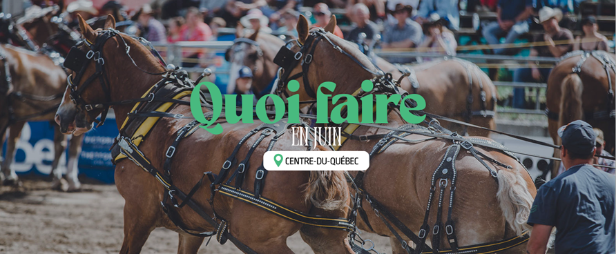 Quoi faire en juin au Centre-du-Québec?