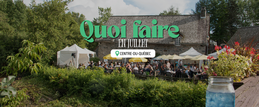 Quoi faire en juillet au Centre-du-Québec?