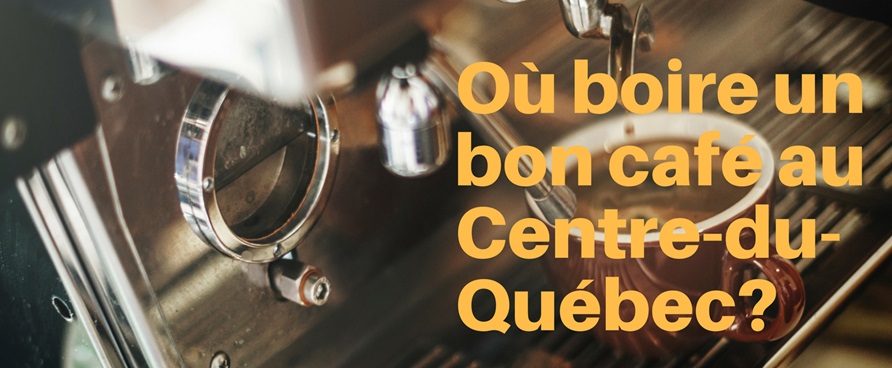 Où boire un bon café au Centre-du-Québec?
